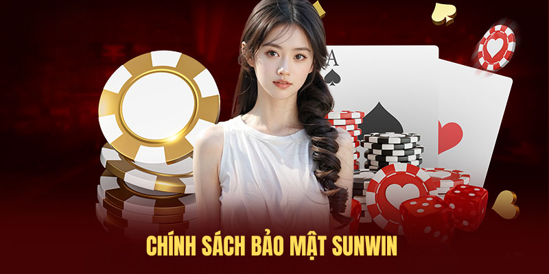 Chính Sách Bảo Mật SUNWIN – An Toàn Và Minh Bạch