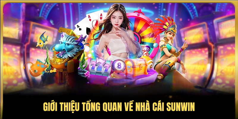Giới thiệu tổng quan về nhà cái SUNWIN
