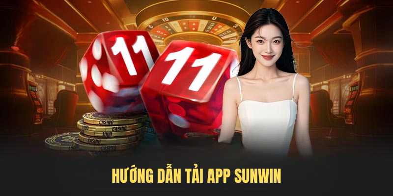Hướng Dẫn Tải App SUNWIN Trên Điện Thoại Nhanh Nhất